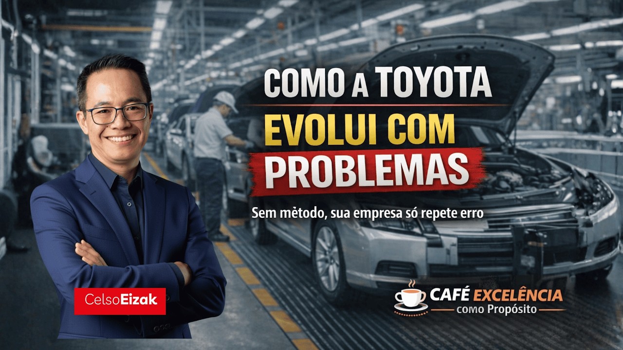 Como a Toyota evolui com problemas - Café Excelência com Propósito