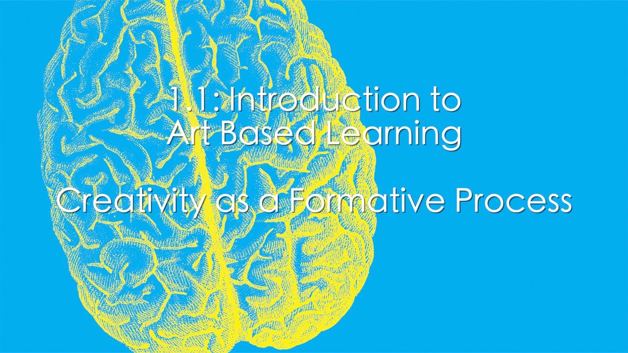 1.1. Introduction to Art Based Learning: Creativity as a Formative Process