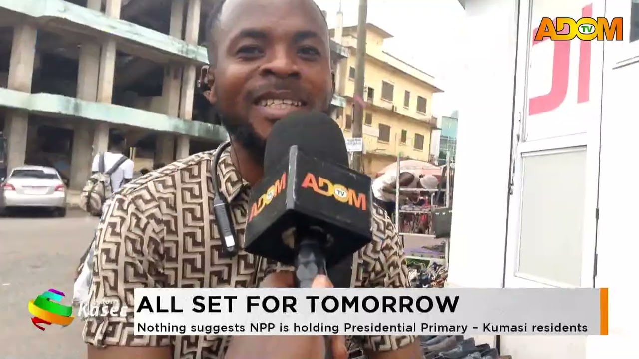 All Set For Tomorrow: Nothing suggests NPP is holding Presidential Primary   Kumasi residents