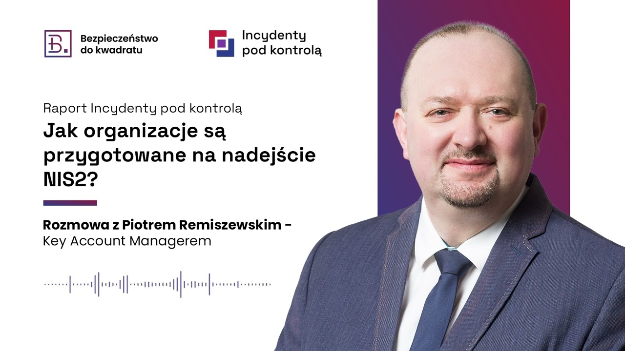 Jak organizacje są przygotowane na nadejście NIS2? (gość. Piotr Remiszewski - Key Account Manager)