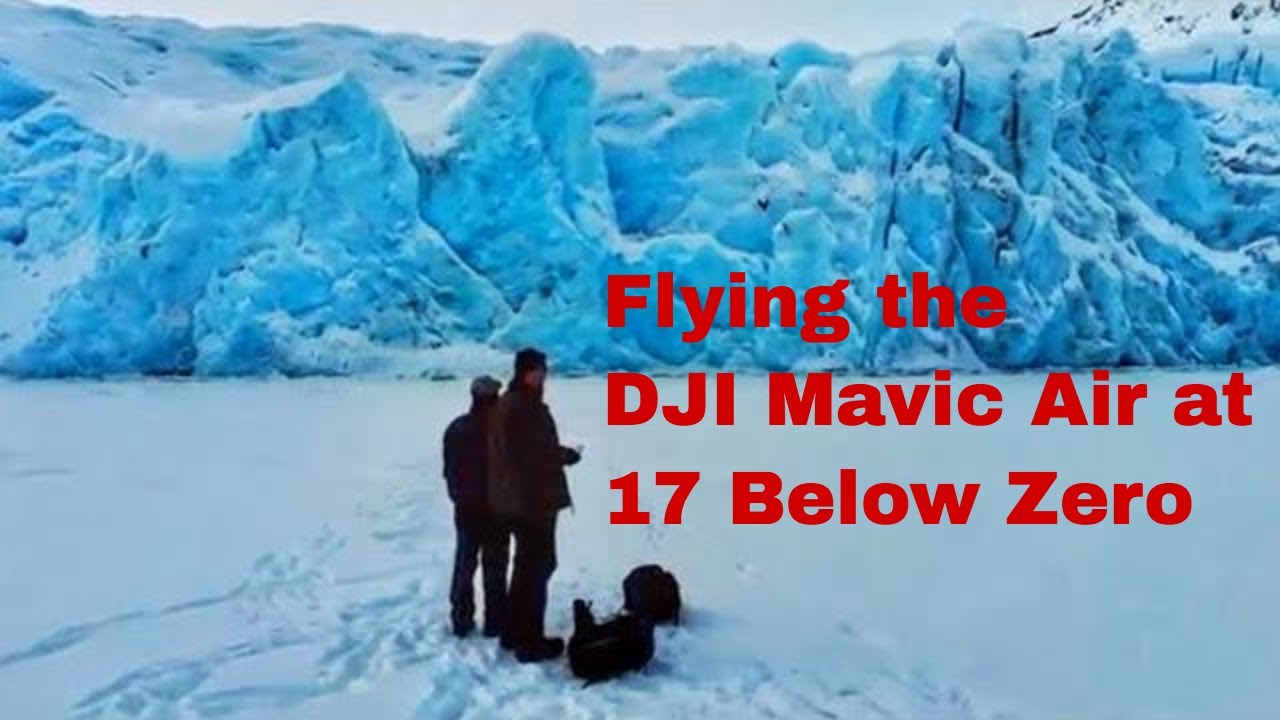 Insane Cold Temperature test of the DJI Mavic Air at Portage Glacier Alaska
