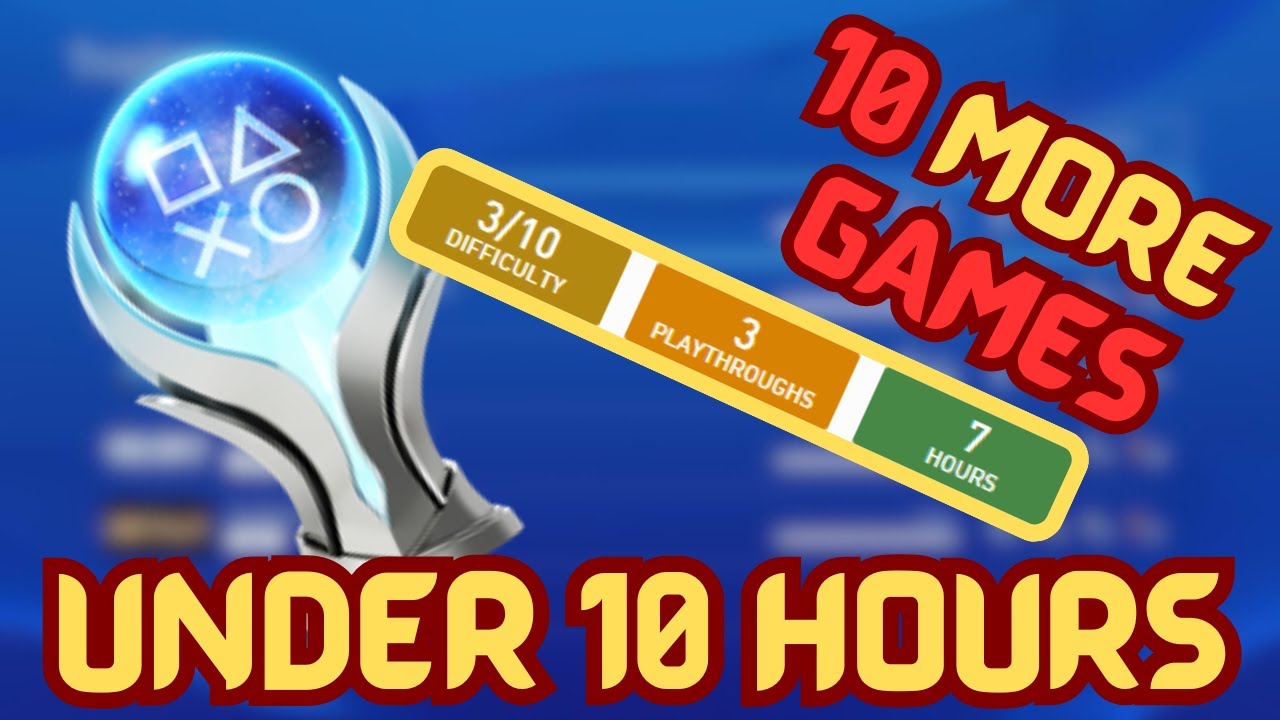 10 More Easy Platinum Trophies That Can Be Obtained In 10 Hours or Less