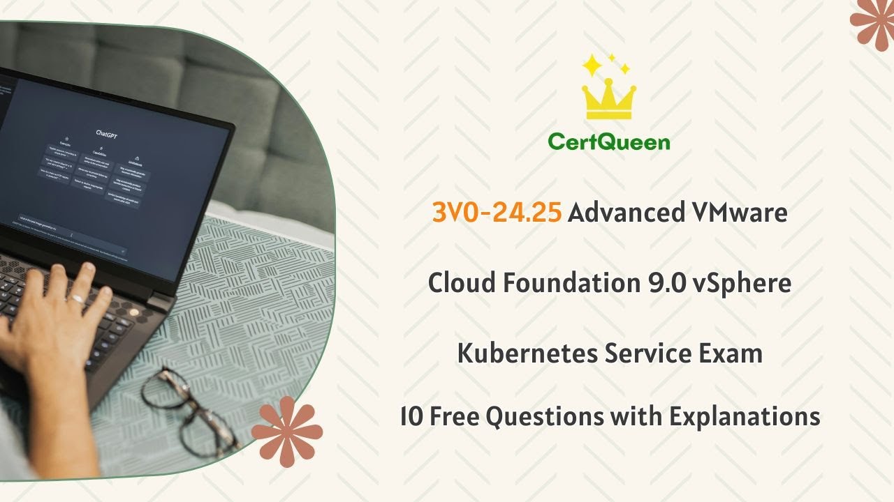 3V0-24.25 Расширенный экзамен VMware Cloud Foundation 9.0 VKS | 10 бесплатных вопросов с пояснениями