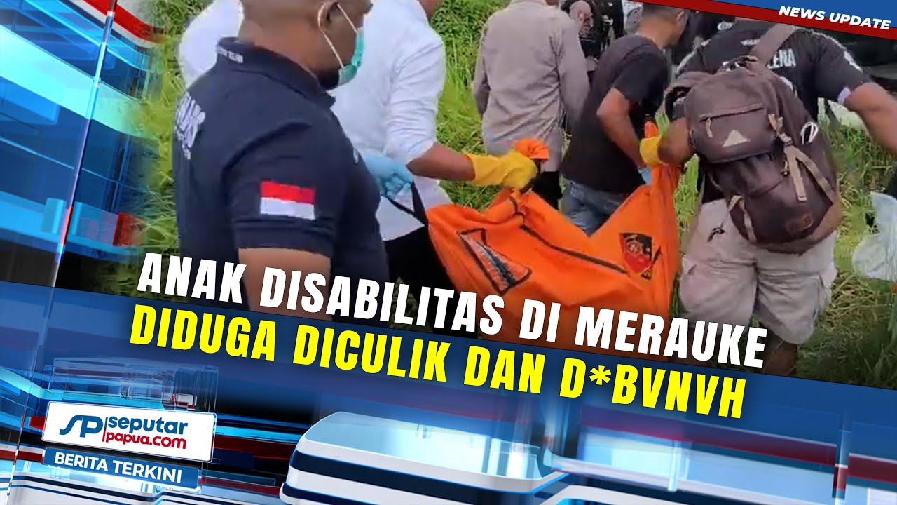 Anak Disabilitas di Merauke Diduga Diculik dan Dibunuh