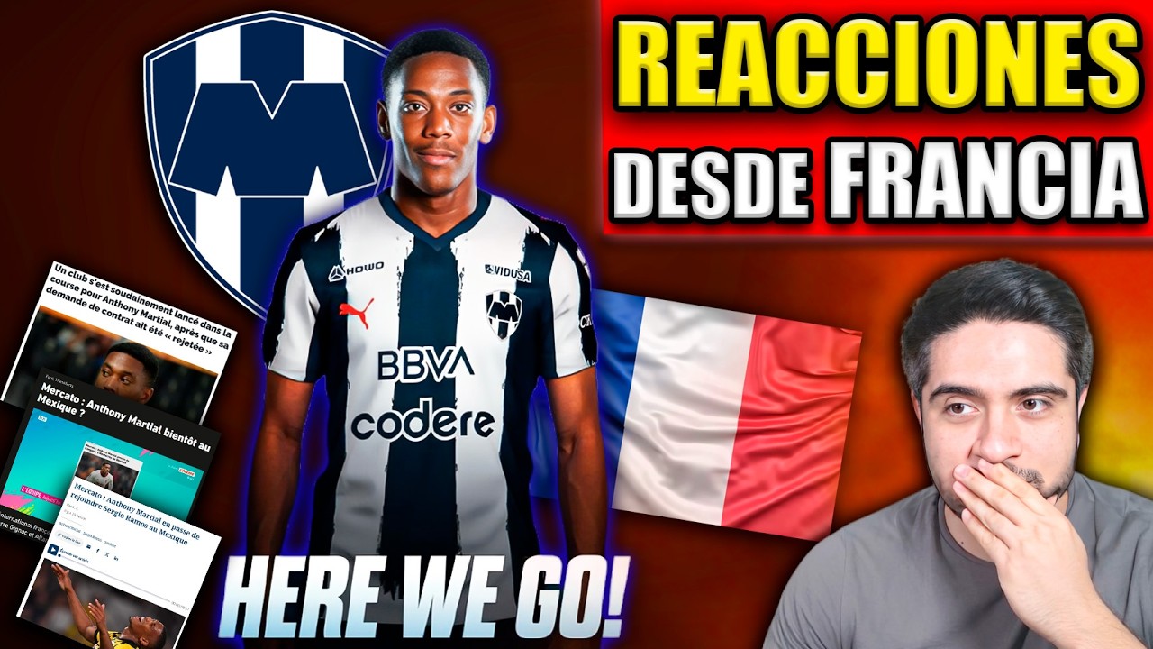 🔥 PRENSA FRANCESA REACCIONA al FICHAJAZO de ANTHONY MARTIAL al MONTERREY