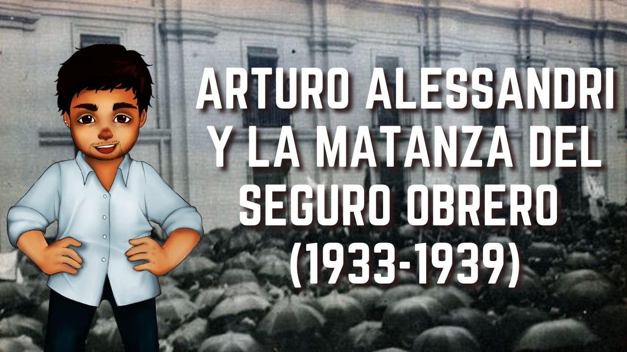 El Segundo Gobierno de Alessandri y la Matanza del Seguro Obrero (1933-1939)| Historia de Chile #47