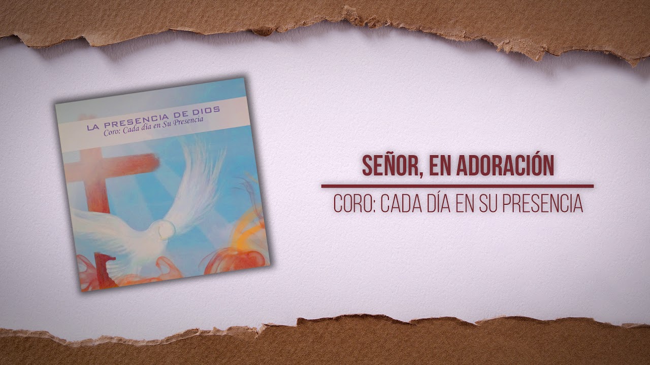 08 Señor, en adoración. Centro Vida Nueva presenta al Coro de Cada Día en Su Presencia.