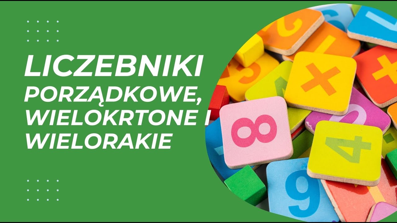 Liczebniki porządkowe, wielokrotne i wielorakie - jak to powiedzieć?