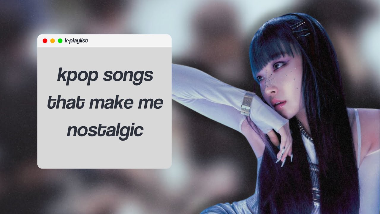 𐙚 ⋮ kpop songs that make me nostalgic ! ꒱ ‧₊˚ [ kpop playlist ]