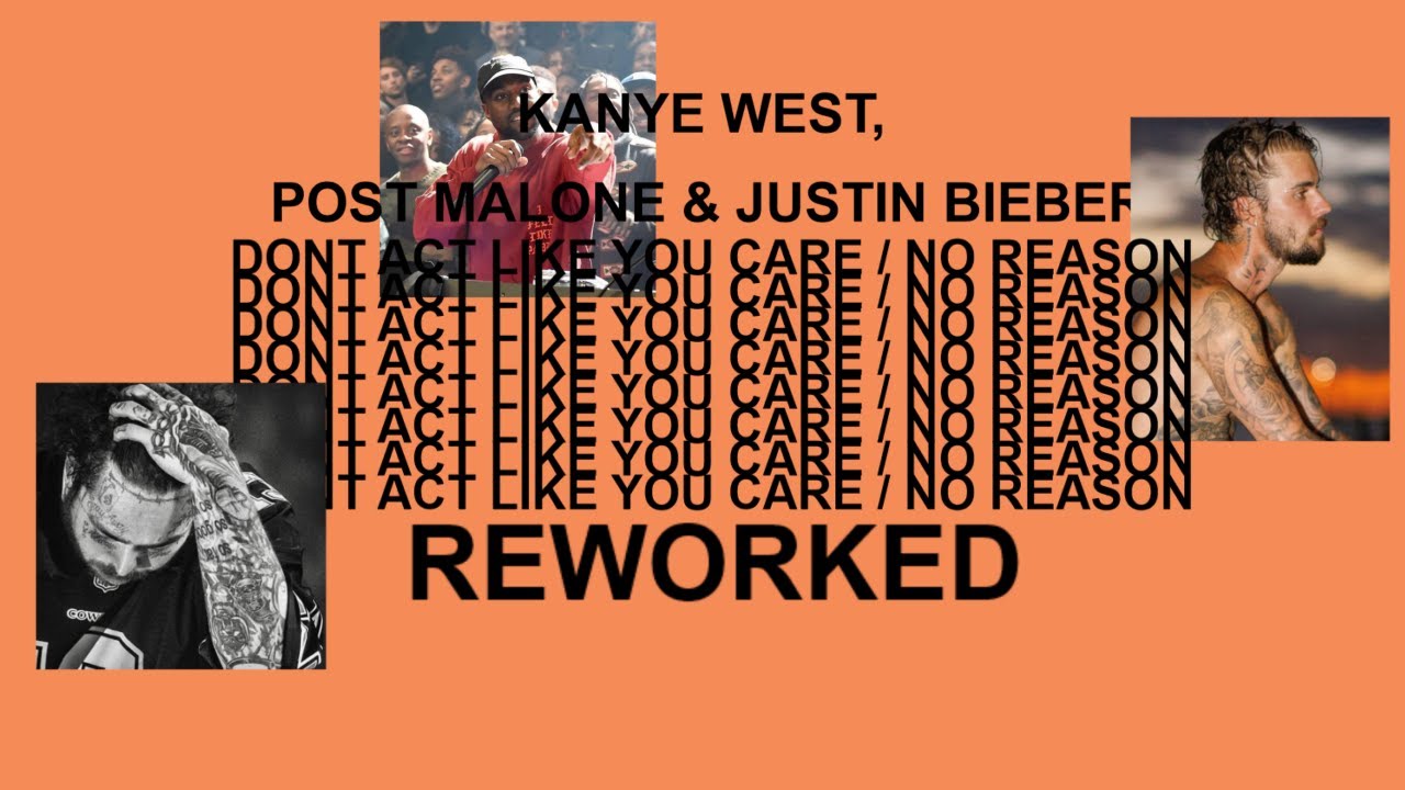 Kanye West: Dont Act Like You Care / No Reason (Feat. Post Malone & Justin Bieber) REWORKED