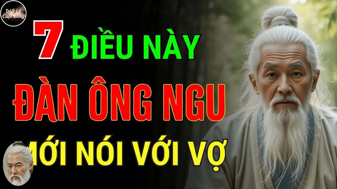 Cổ Nhân Dạy - Đàn Ông Khôn Ngoan Không Bao Giờ Nói Với Vợ 7 Điều Này