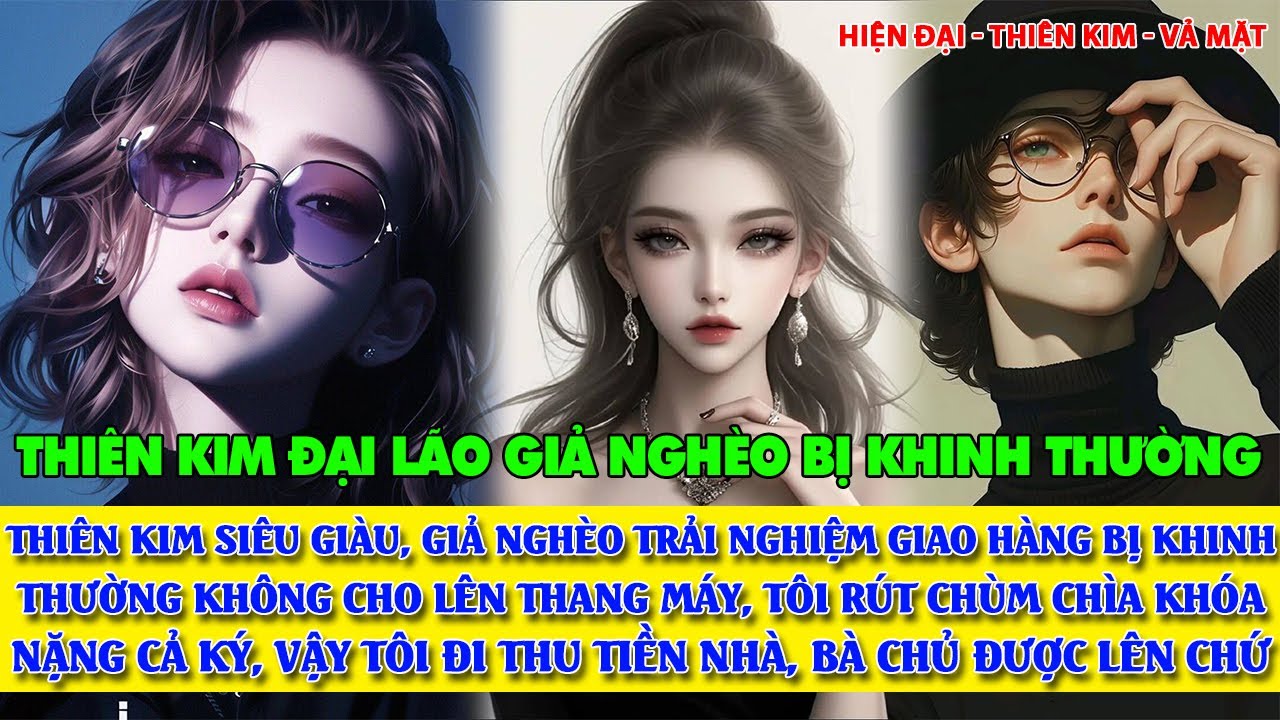 THIÊN KIM ĐẠI LÃO GIẢ NGHÈO trải nghiệm giao hàng, bị khinh thường, và những pha vả mặt kinh điển.