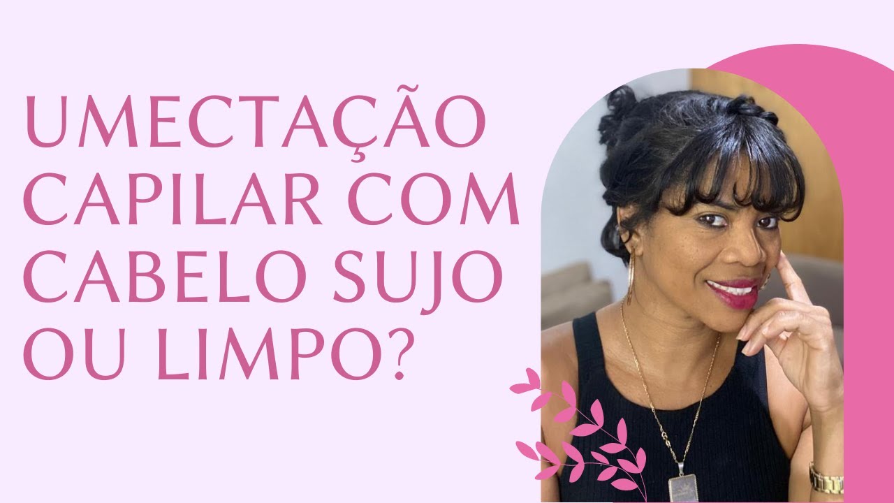 UMECTA&Ccedil;&Atilde;O CAPILAR COM CABELO SUJO OU LIMPO?