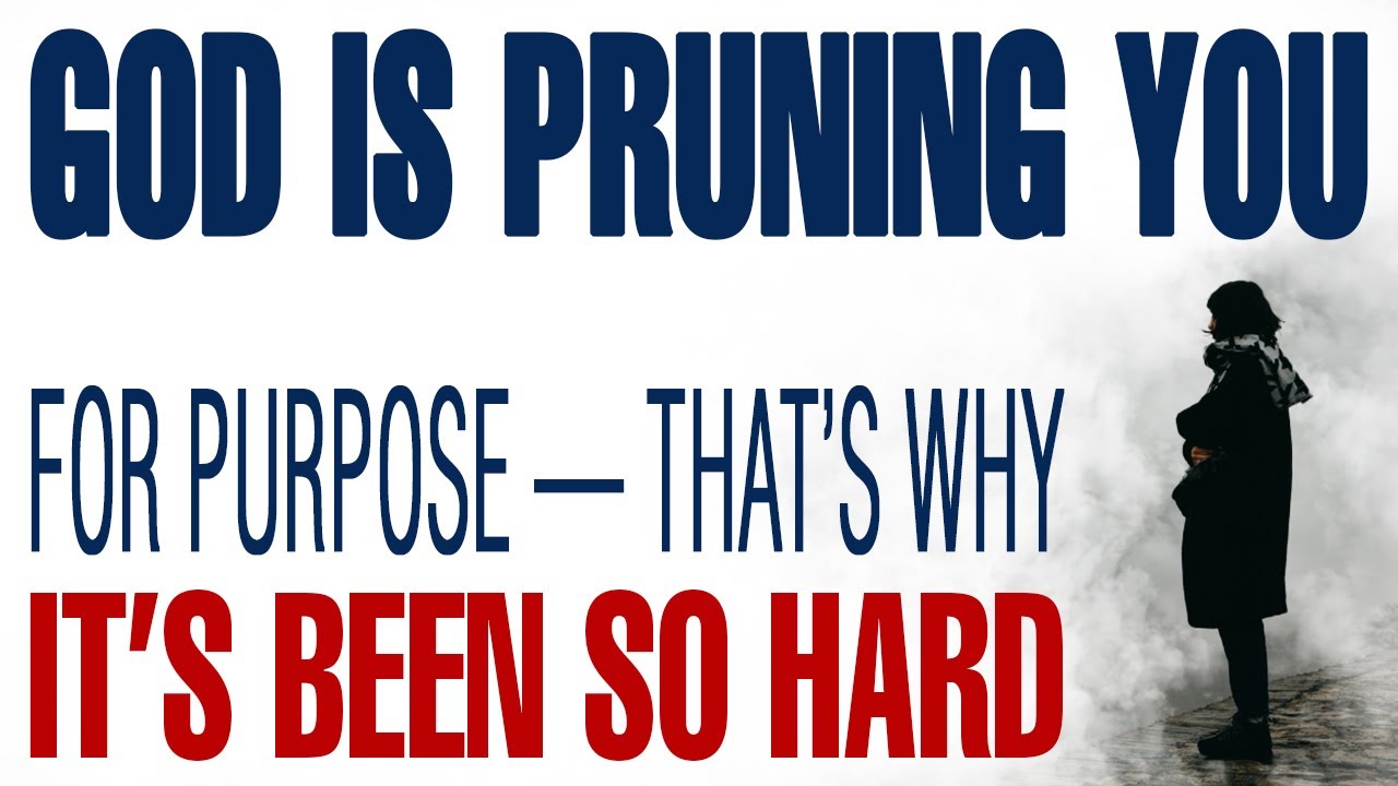 GOD IS PRUNING YOU FOR PURPOSE — THAT’S WHY IT’S BEEN SO HARD — CHRISTIAN MOTIVATION