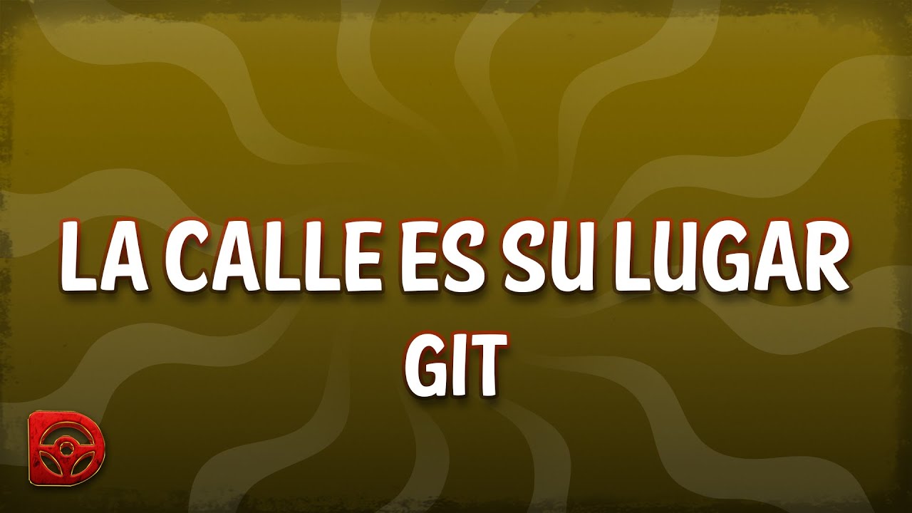 Git - La Calle Es Su Lugar (Letra/Lyrics)