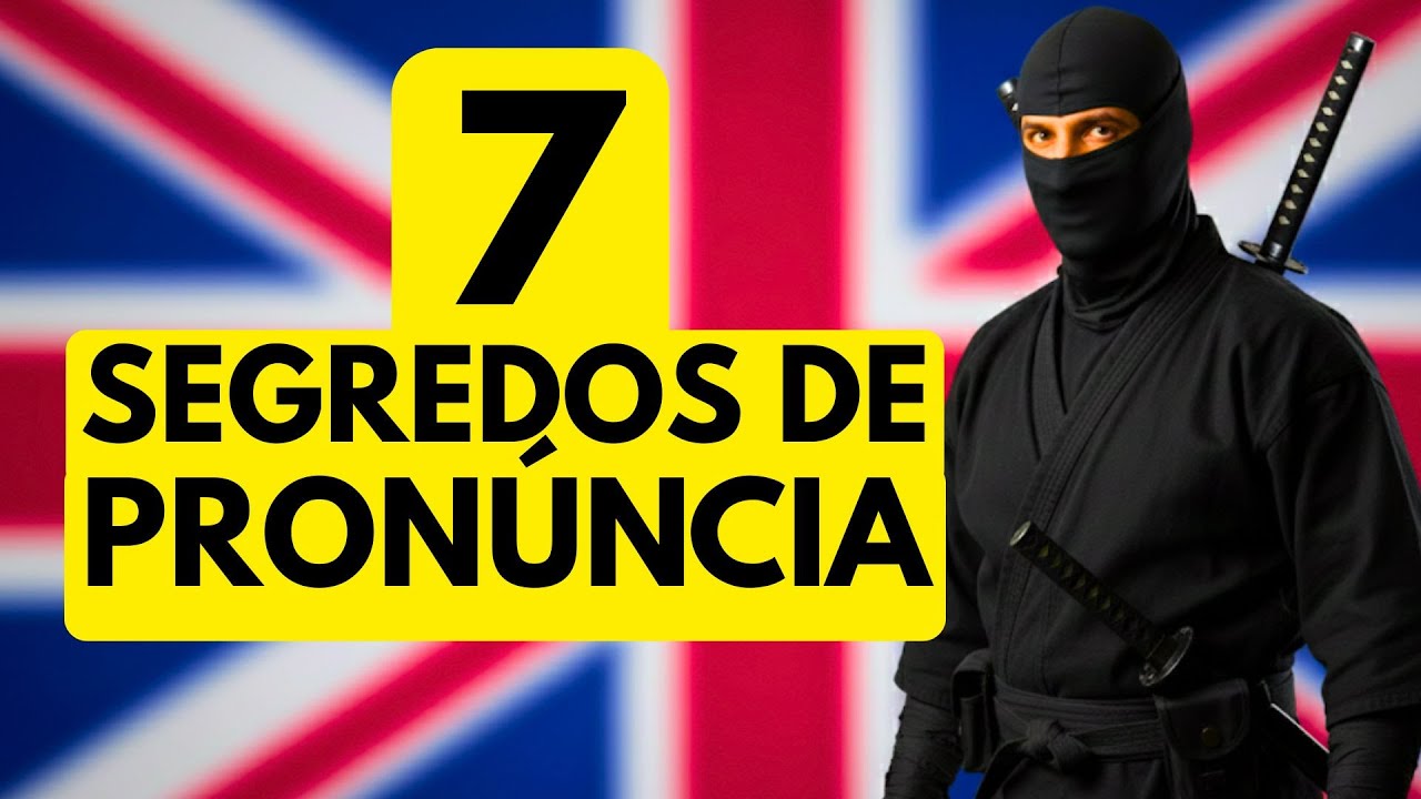 7 Segredos da PRONÚNCIA Ninja do Inglês