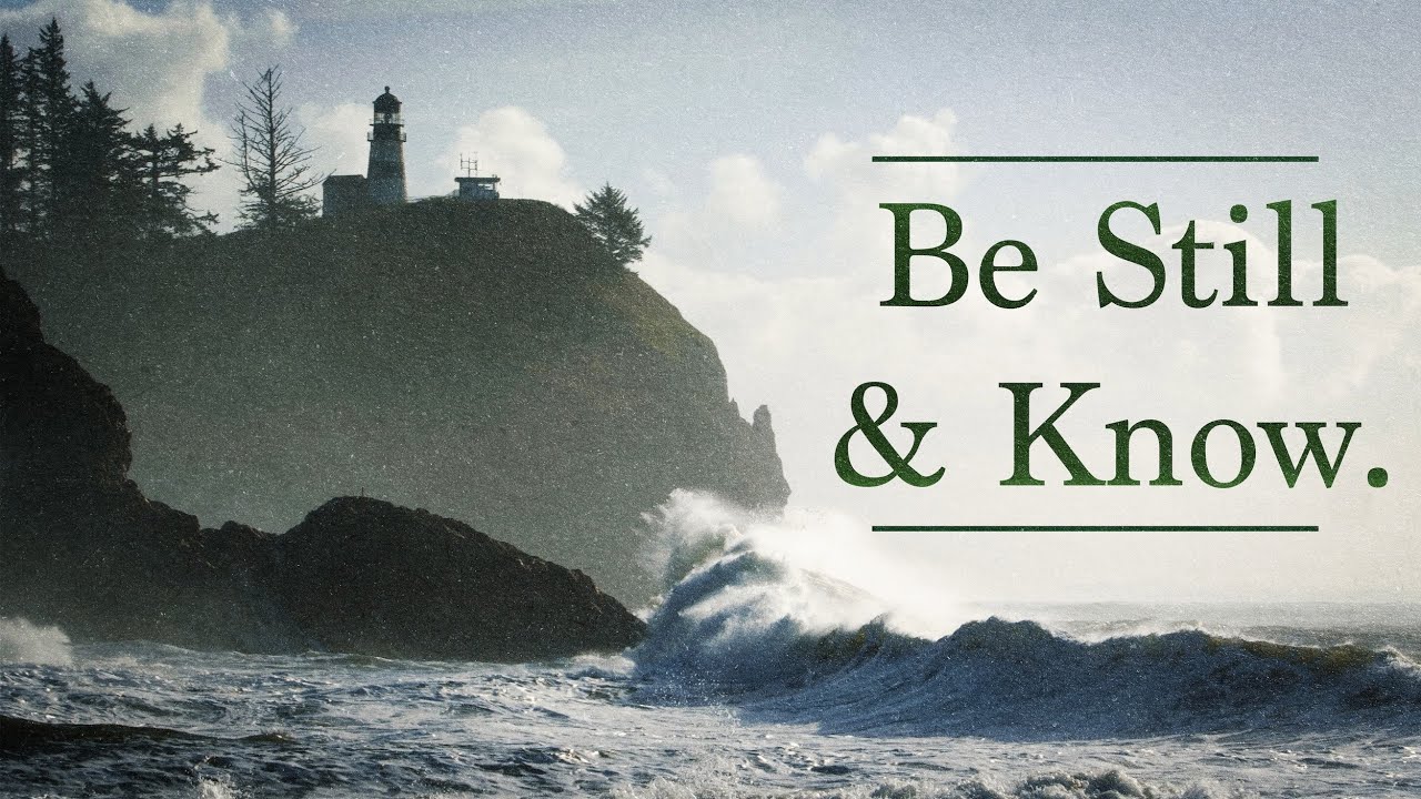 Be Still and Know - Psalm 46