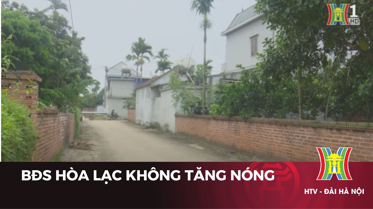 Bất động sản Hòa Lạc không tăng nóng  | Tin tức mới nhất hôm nay