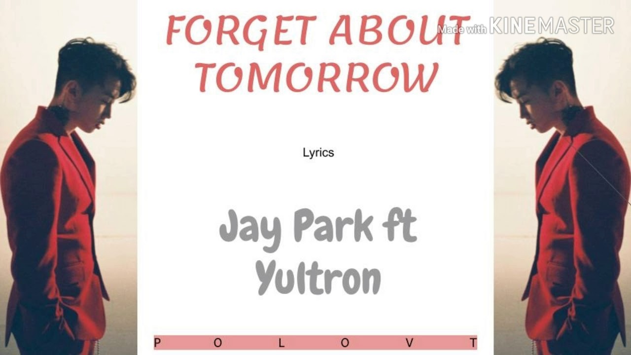 Jay Park ft Yultron - Forget About Tomorrow Lyrics
