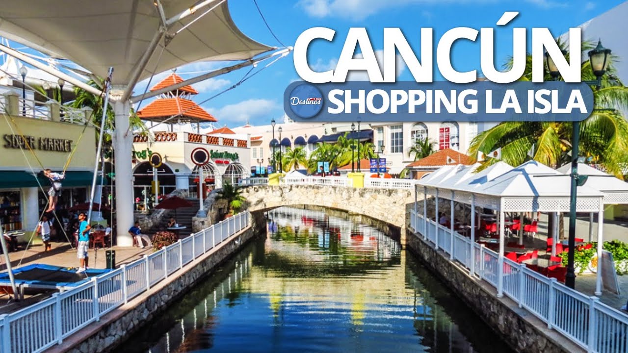 COMPRAS EN CANCÚN. LA ISLA CANCÚN SHOPPING VILLAGE. DONDE Y COMO ES. ZONA HOTELERA DE CANCÚN.