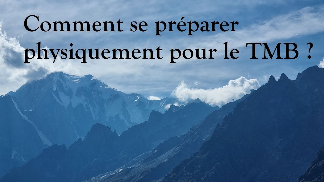 TMB : comment s'entraîner pour réussir son Tour du Mont Blanc : Conseils et bon sens
