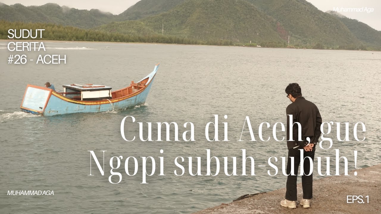 SUDUT CERITA - #26 CUMA DI ACEH GUE NGOPI SUBUH-SUBUH!