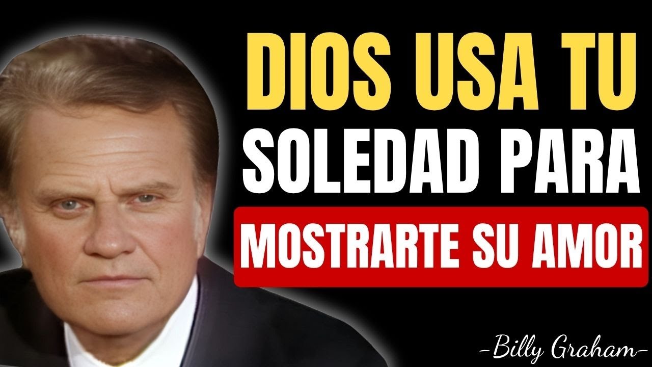 DIOS UTILIZA TU SOLEDAD PARA REVELARTE SU AMOR | Billy Graham en Español