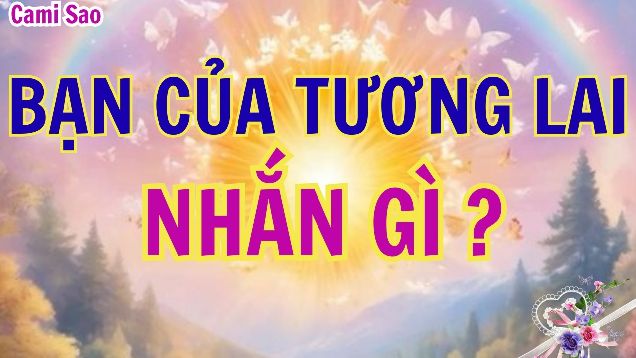 Tarot | Thông điệp từ phiên bản tương lai của bạn khi điều ước đã trở thành hiện thực