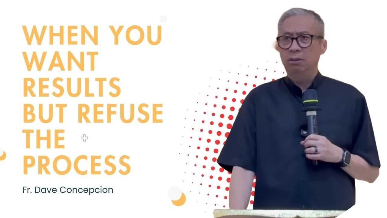 Fr. Dave Concepcion || When You Want Results but Refuse the Process