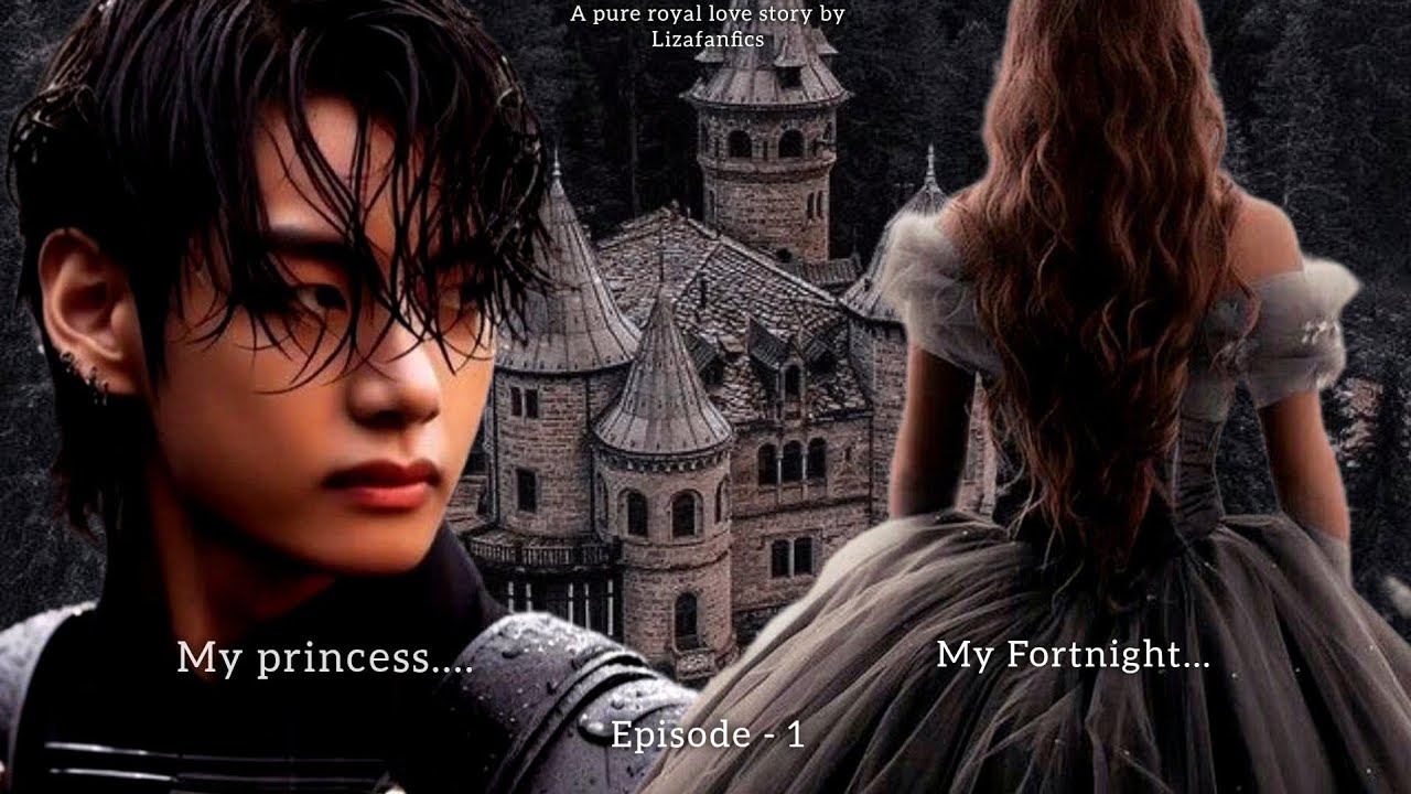 || MY PRINCESS , MY FORTNIGHT || Epsiode 1 || [ Taehyung series ] (ff) 