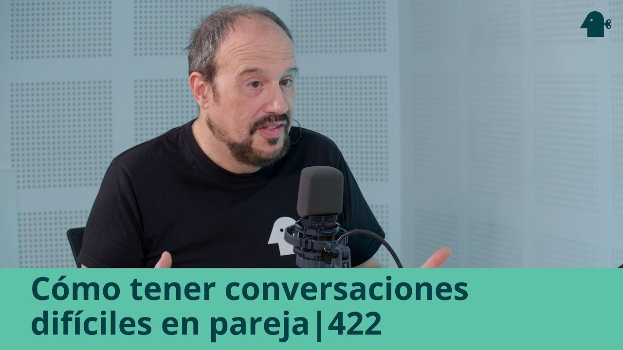 CÓMO TENER CONVERSACIONES DIFÍCILES EN PAREJA | Entiende Tu Mente | 422