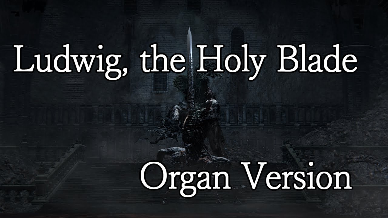 Bloodborne - Ludwig, the Accursed & Holy Blade (Organ Version)