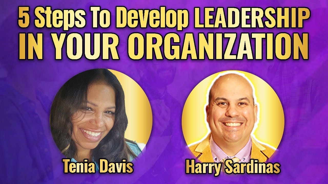 5 Steps To Develop Leadership In Your Organization With Tenia Davis and Harry Sardinas