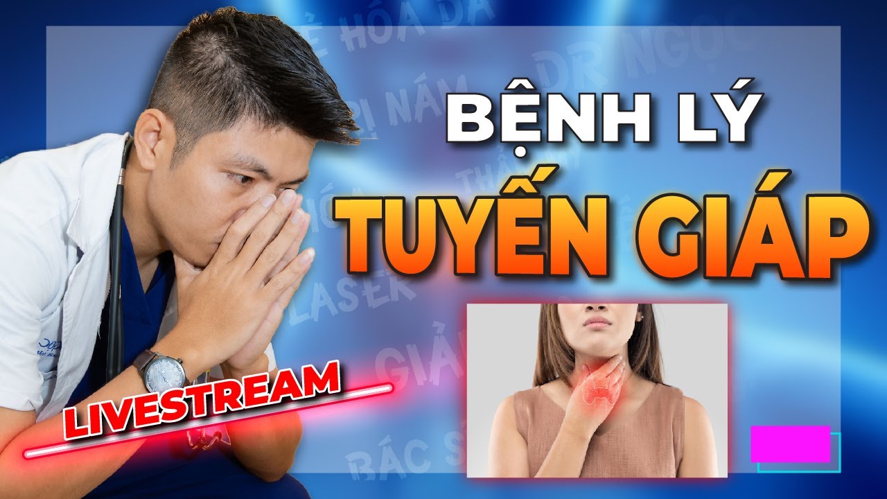 Dự phòng và Phát Hiện các Bệnh Lý Tuyến Giáp  cùng  BS  Nội  Tiết