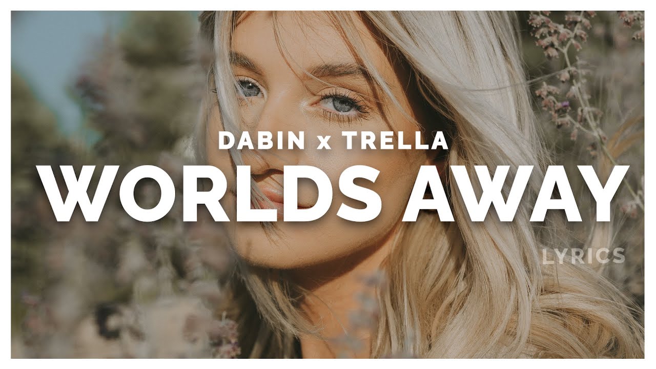Dabin - Worlds Away (Lyrics) feat. Trella