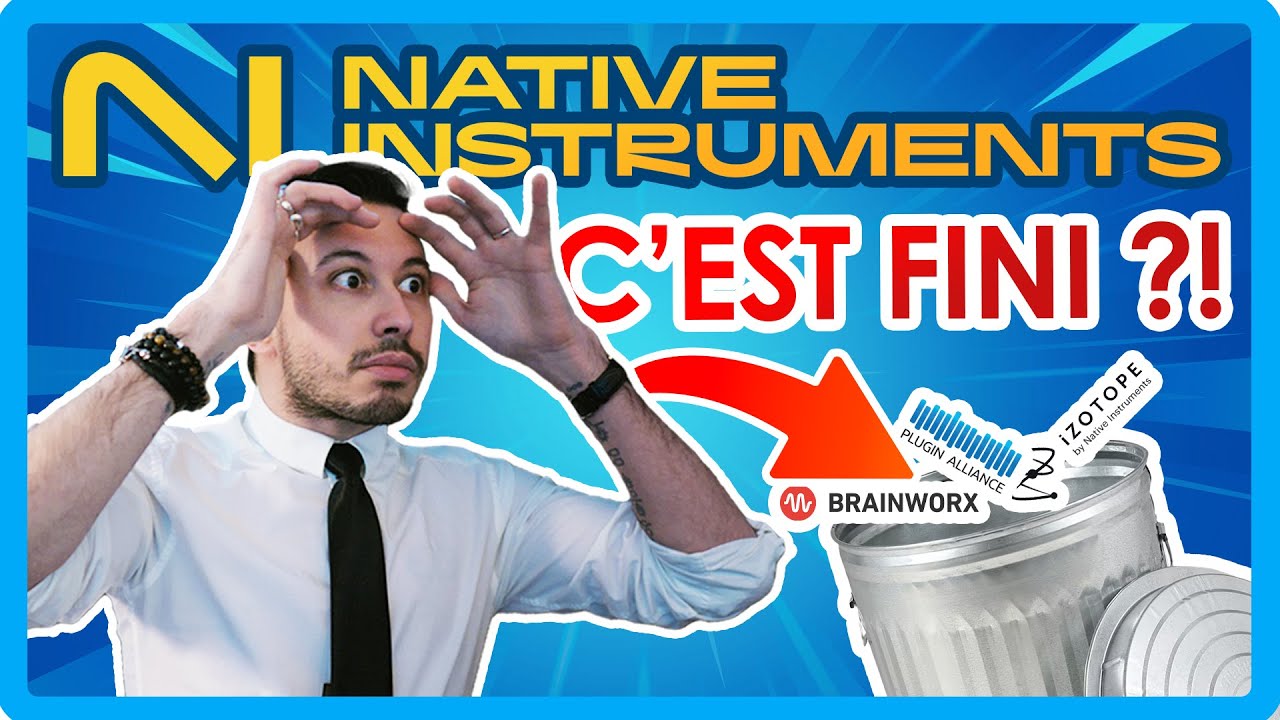 La FIN de Native Instruments ? (Plugin Alliance, Brainworx, Izotope...)