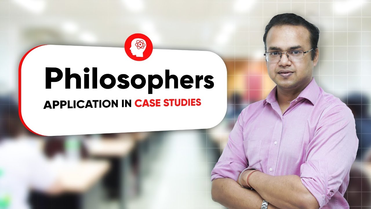 Philosophers - Application in Case Studies | UPSC Ethics