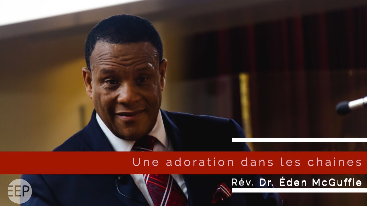 Une adoration dans les chaines | Rév. Dr. Éden McGuffie - 1er Décembre 2019