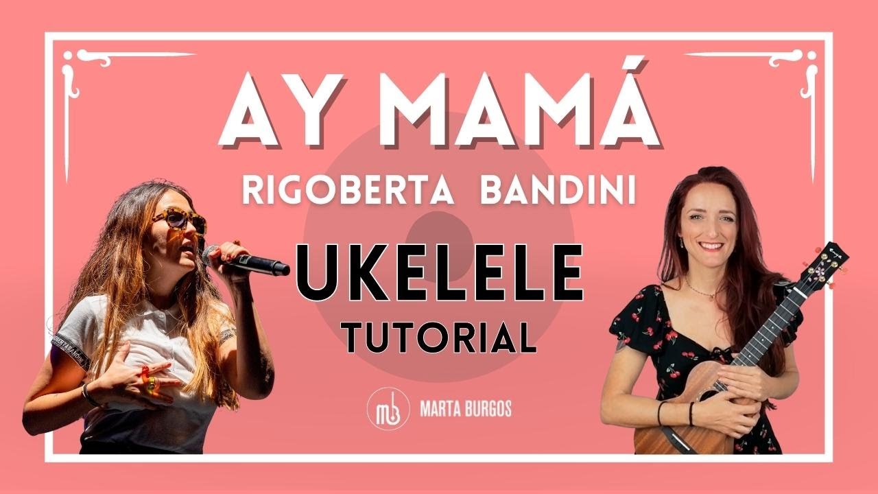 AY MAMÁ | Ukelele tutorial. Rigoberta Bandini. Marta Burgos.