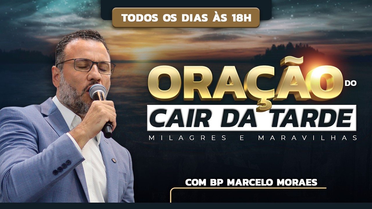 ORAÇÃO DO CAIR DA TARDE 18H -  DOMINGO - 08/03 | @‌BPMARCELOMORAES