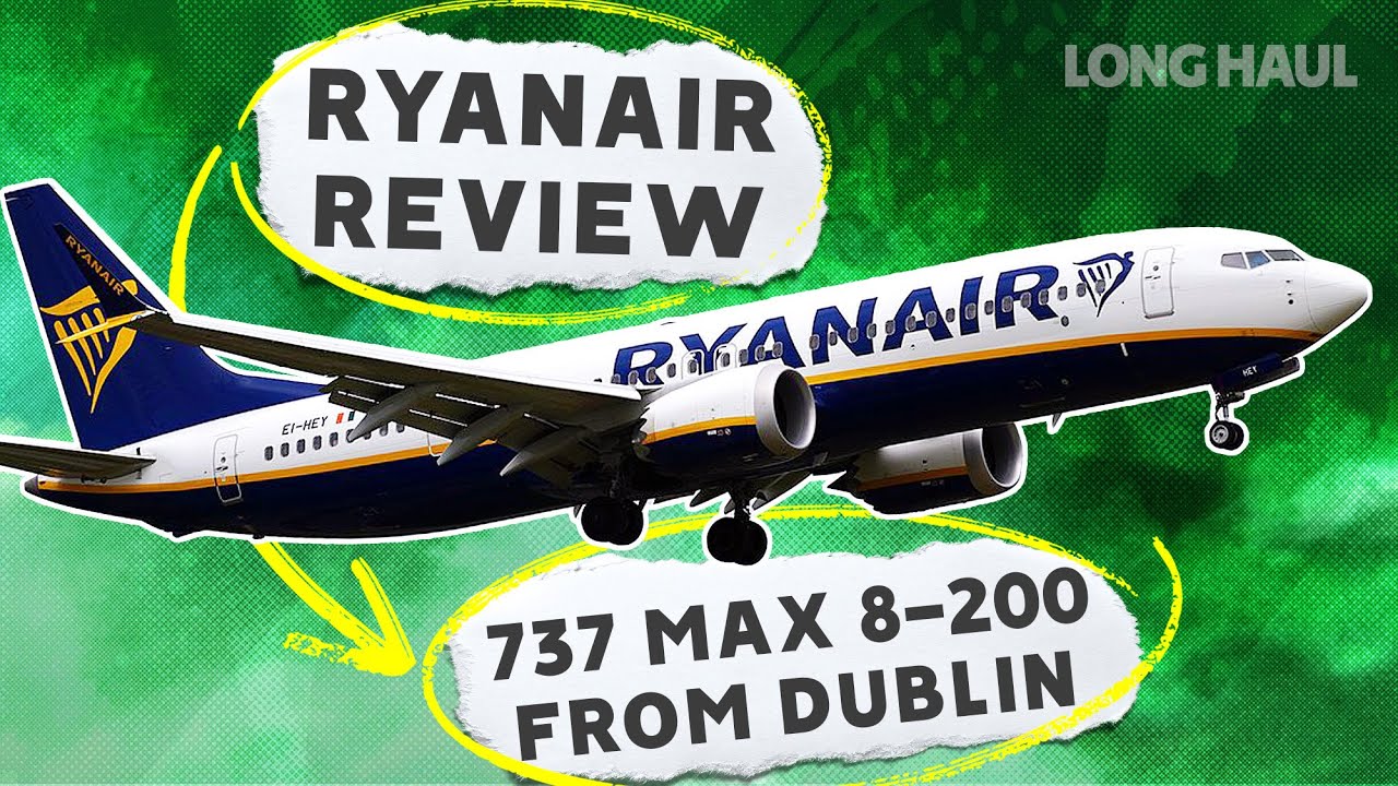 Low-Cost Chaos? Ryanair Boeing 737 MAX 8-200 Flight Review From Dublin