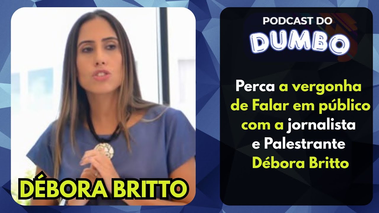 “Débora Britto: O Poder da Comunicação Sem Medo | Podcast do Dumbo”