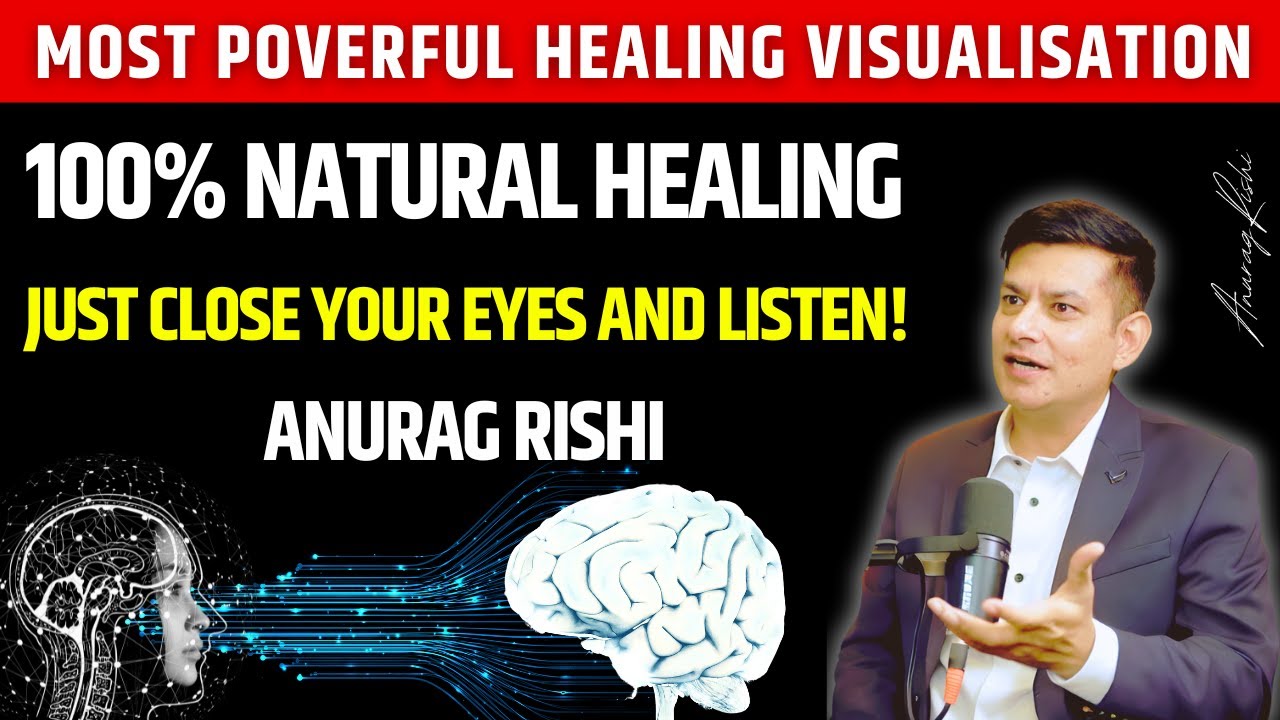 Powerful Healing Visualisation | Use This Every Day to Heal Yourself – Shocking Results Anurag Rishi