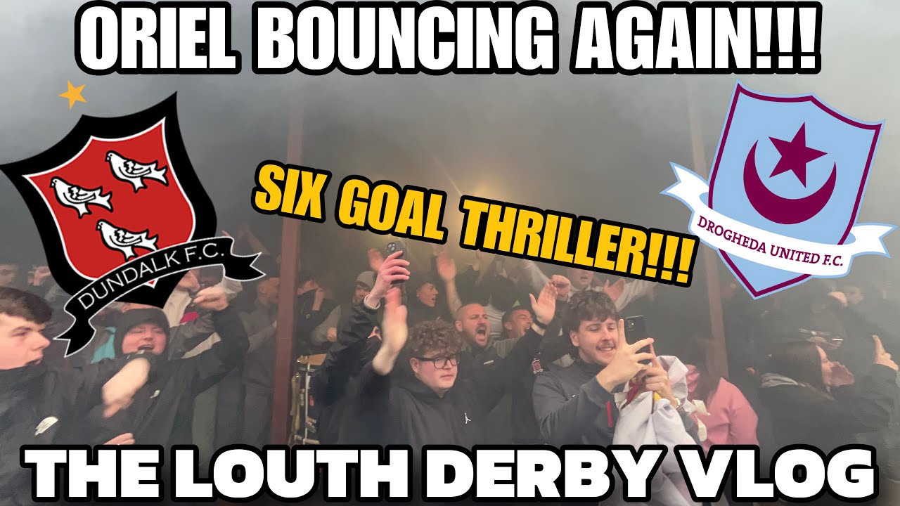 LOUTH DERBY CLASSIC 🔥🔥🔥 | DUNDALK 4-2 DROGHEDA UNITED | ORIEL PARK