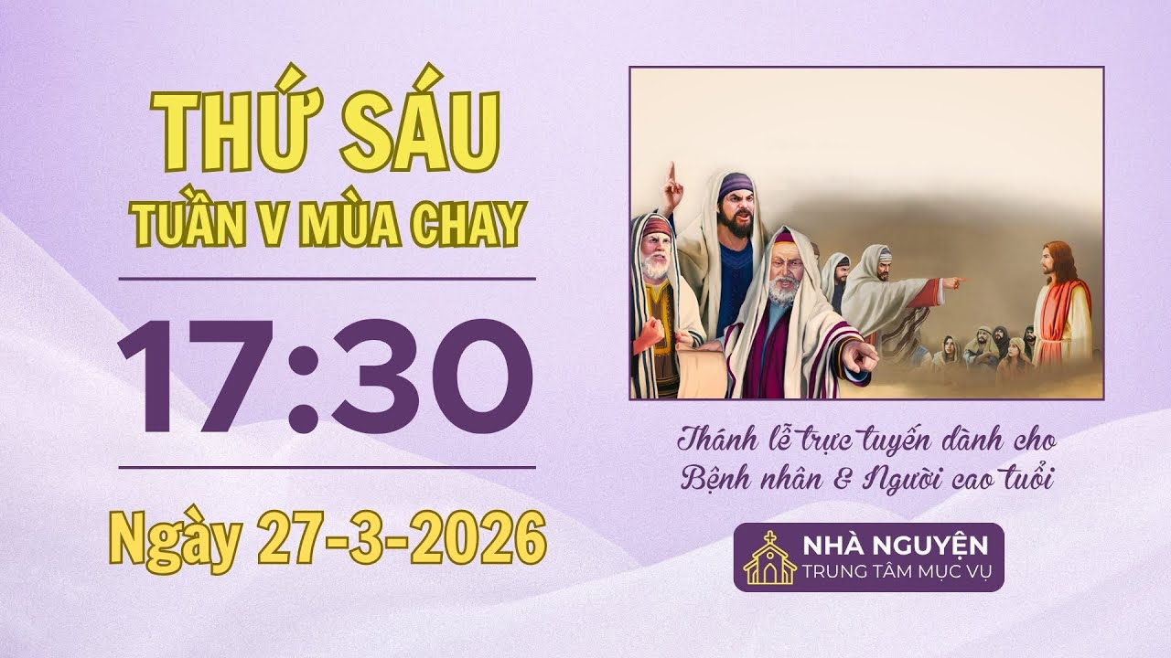 Thứ S&aacute;u tuần V m&ugrave;a Chay | 17:30 ng&agrave;y 27-3-2026 | Trung t&acirc;m Mục vụ TGP S&agrave;i G&ograve;n