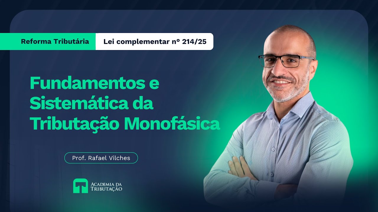 Reforma Tributária - Fundamentos e Sistemática da Tributação Monofásica