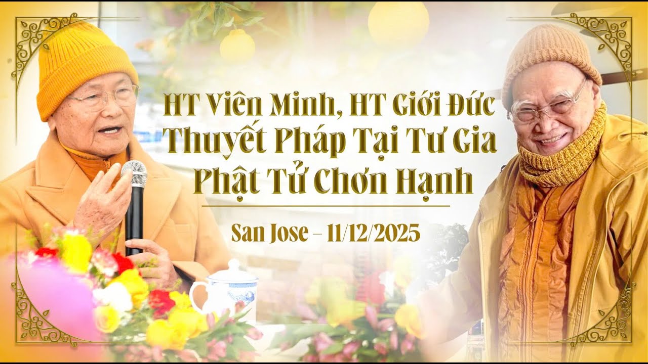 HT Viên Minh, HT Giới Đức Thuyết Pháp Tại Tư Gia Phật Tử Chơn Hạnh. San Jose - 11/12/2025.