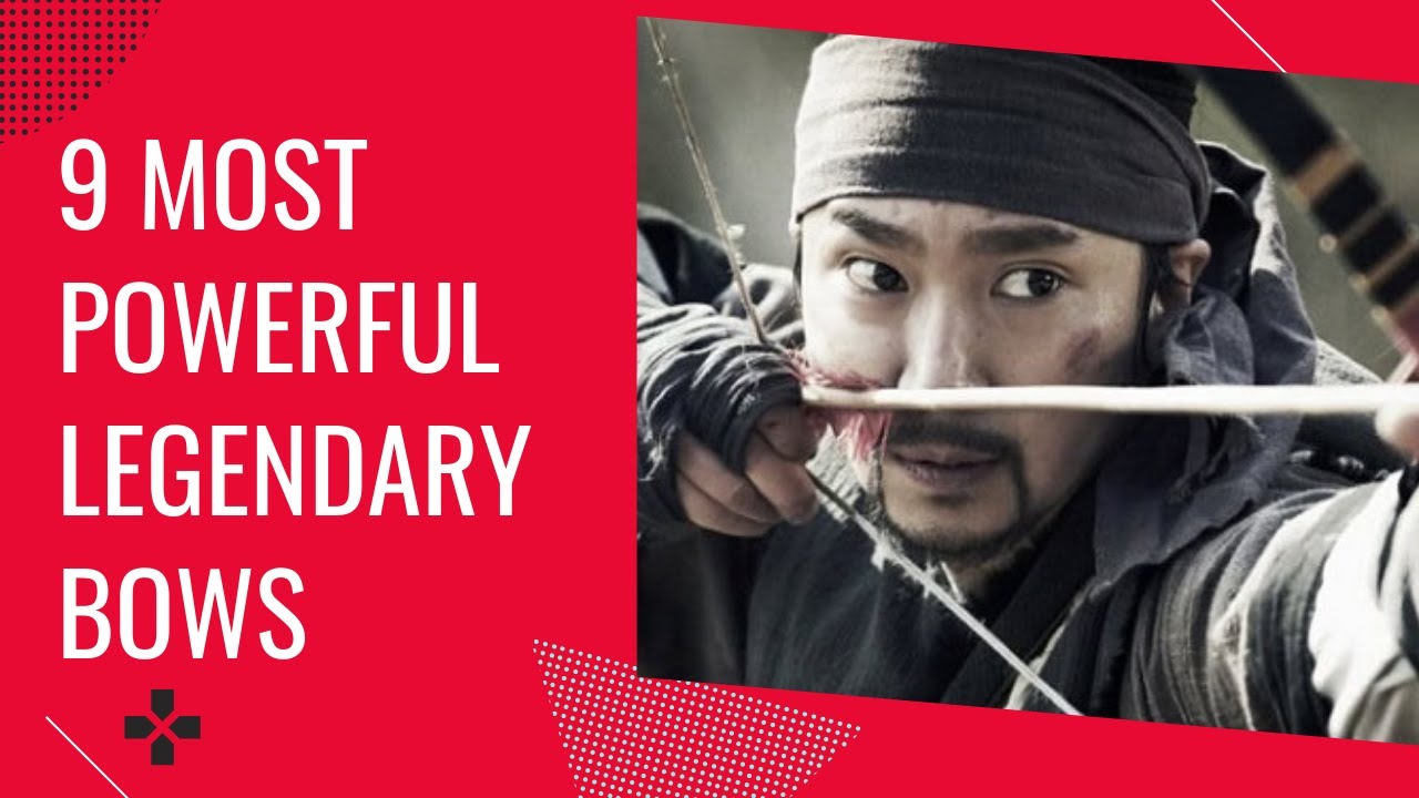 THE 9 MOST POWERFUL LEGENDARY BOWS IN WORLD HISTORY