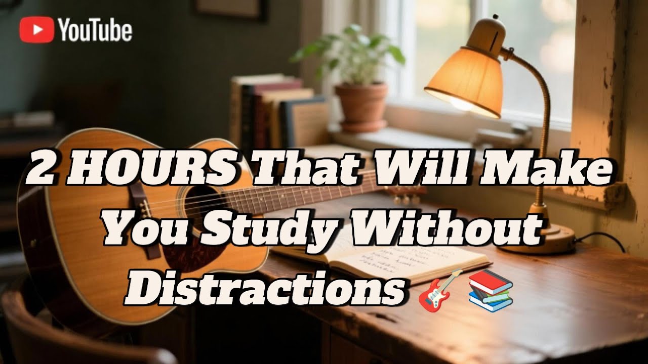 2 Hours Gentle Acoustic Melodies for Focus and Study