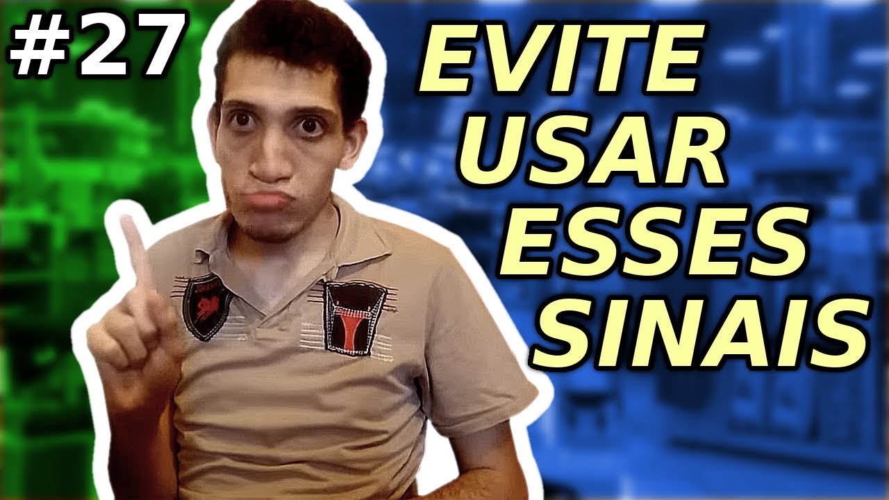 QUAIS os SINAIS que você DEVE EVITAR de usar